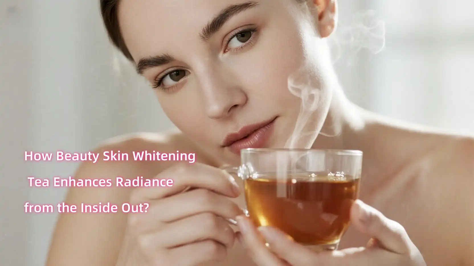 How Beauty Skin Whitening Tea Enhances Radiance from the Inside Out?